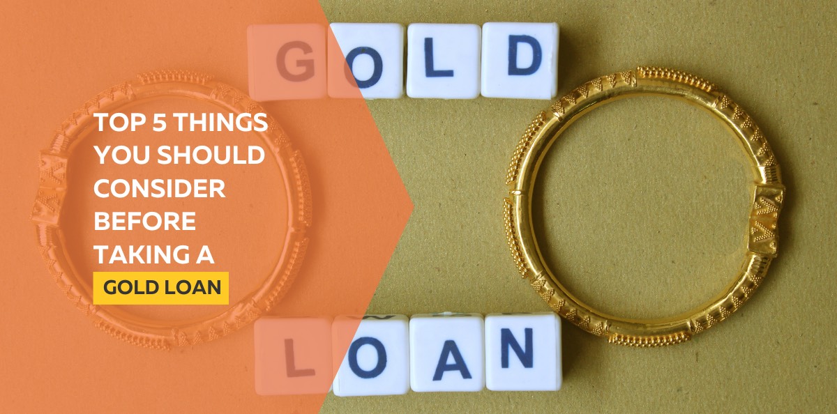 Top 5 things you should consider before taking a Gold Loan
