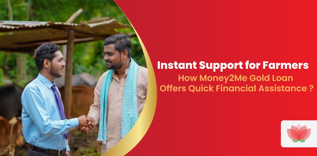 Instant Help for Farmers: How Money2Me Gold Loan Provides Quick Financial Support? 