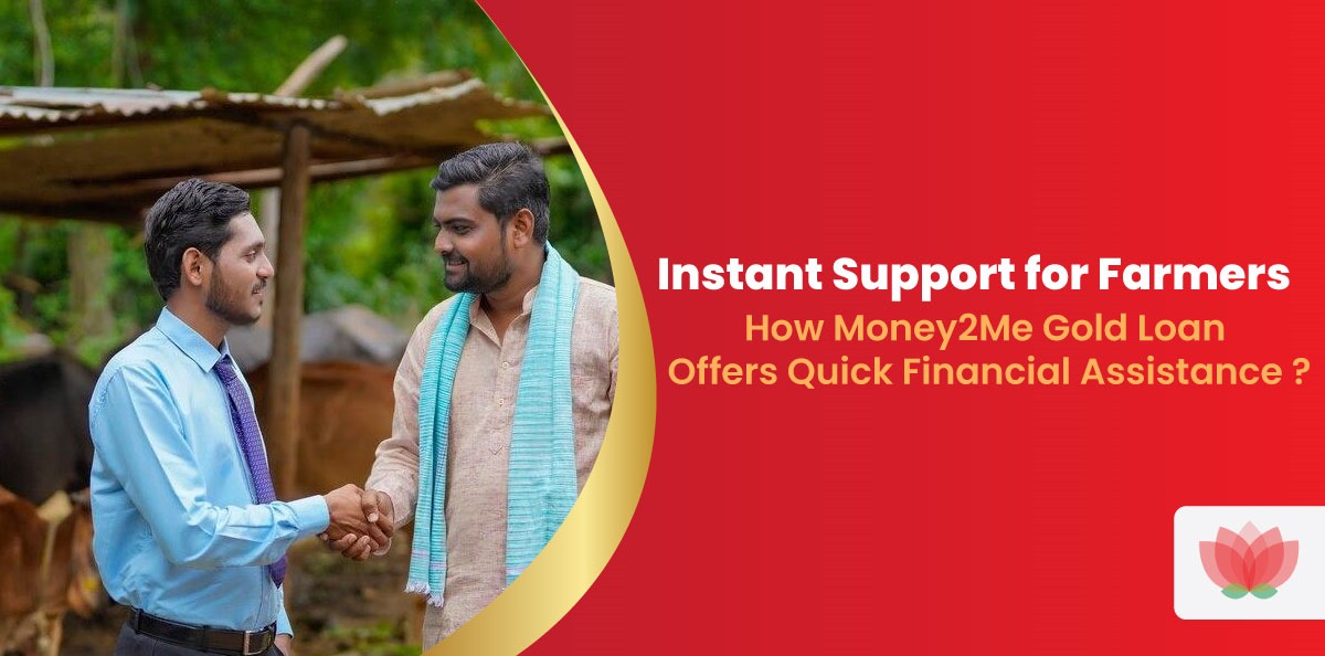 Instant Help for Farmers: How Money2Me Gold Loan Provides Quick Financial Support?