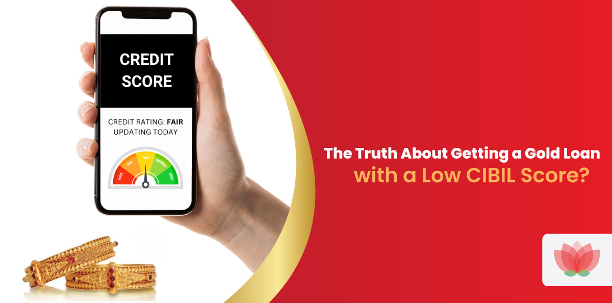 The Truth About Getting a Gold Loan with a Low CIBIL Score? 