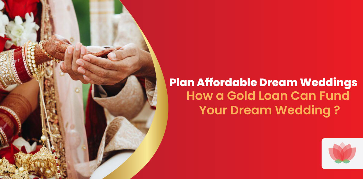 Plan Affordable Dream Weddings: How a Gold Loan Can Fund Your Dream Wedding ? 