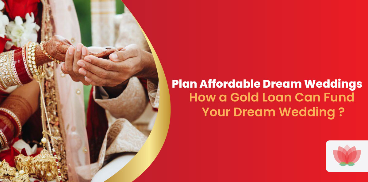 Plan Affordable Dream Weddings: How a Gold Loan Can Fund Your Dream Wedding ?