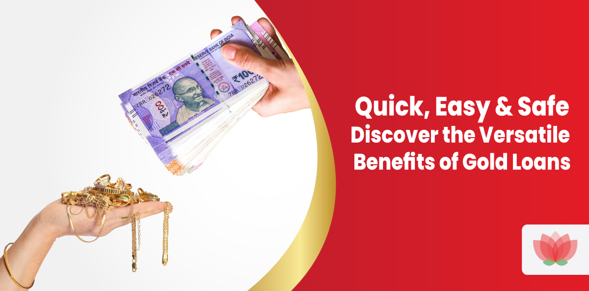 Quick, Easy & Safe: Discover the Versatile Benefits of Gold Loans 