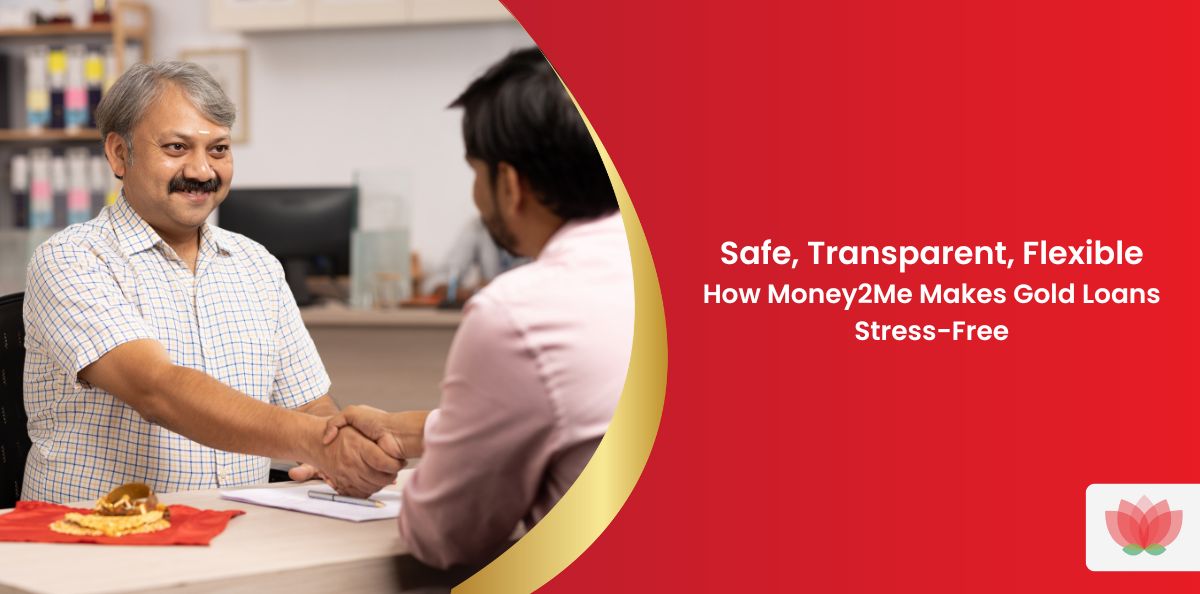 Safe, Transparent, Flexible: How Money2Me Makes Gold Loans Stress-Free