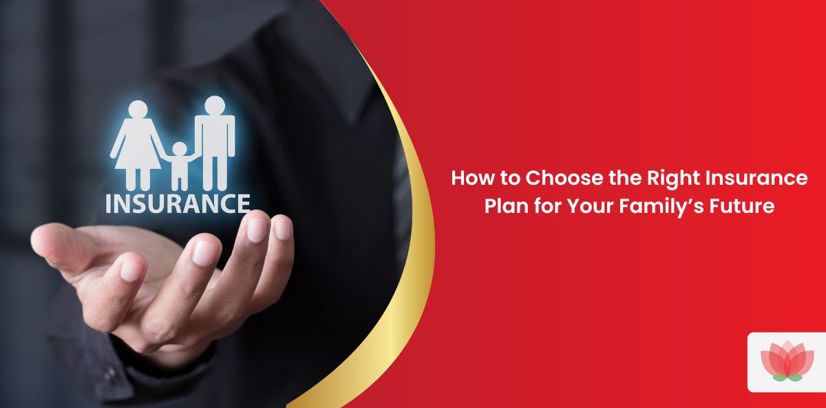 How to Choose the Right Insurance Plan for Your Family’s Future